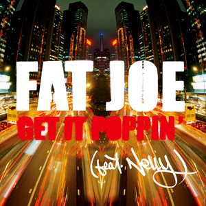 Get It Poppin (Featuring Nelly) - Fat Joe | Song Album Cover Artwork