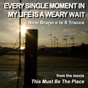 Every Single Moment In My Life Is a Weary Wait (Original Version) - Nino Bruno e le 8 tracce | Song Album Cover Artwork