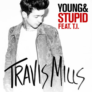 Young & Stupid (feat. T.I.) - Travis Mills | Song Album Cover Artwork