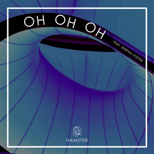 Oh Oh Oh (feat. Serena Foster) Hamster | Album Cover