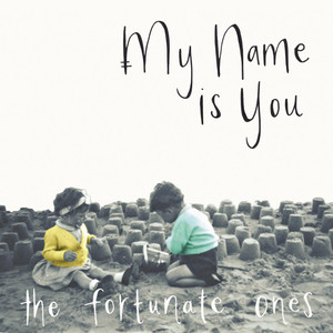 The Fortunate Ones - My Name Is You | Song Album Cover Artwork