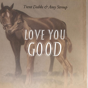 Love You Good - Trent Dabbs and Amy Stroup | Song Album Cover Artwork