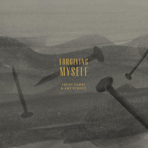 Forgiving Myself - Trent Dabbs and Amy Stroup | Song Album Cover Artwork
