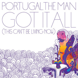 Got It All (This Can't Be Living Now) - Portugal. The Man | Song Album Cover Artwork