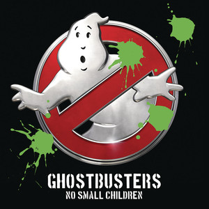 Ghostbusters  - No Small Children