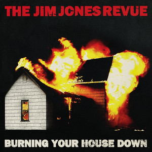 Burning Your House Down The Jim Jones Revue | Album Cover