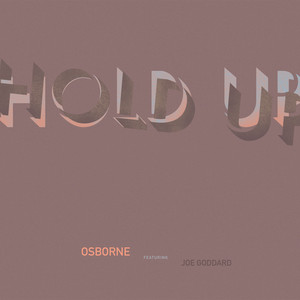 Hold Up (feat. Joe Goddard) - Osborne | Song Album Cover Artwork