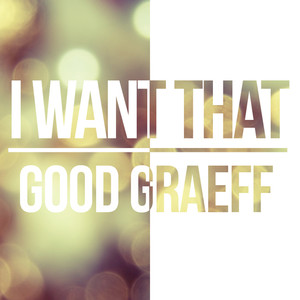 I Want That - Good Graeff | Song Album Cover Artwork