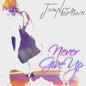 Never Give Up Juanita Brown | Album Cover