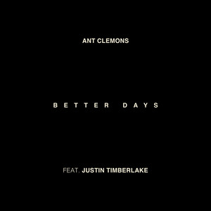 Better Days (feat. Justin Timberlake) - Ant Clemons