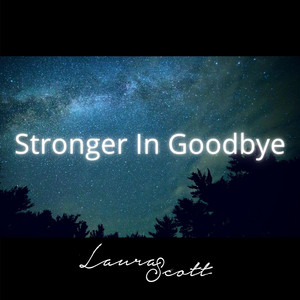 Stronger In Goodbye Laura Scott | Album Cover