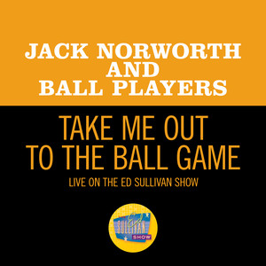 Take Me Out To The Ball Game - Live On The Ed Sullivan Show, May 9, 1954 - Jack Norworth | Song Album Cover Artwork