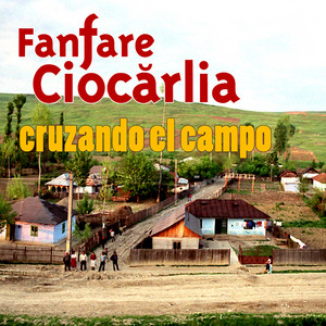 Cruzando el Campo - Fanfare Ciocarlia | Song Album Cover Artwork