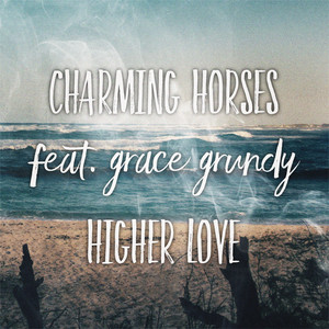 Higher Love (feat. Grace Grundy) - Charming Horses | Song Album Cover Artwork