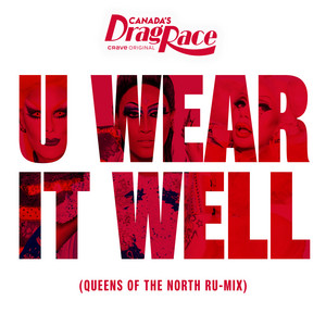 U Wear It Well (feat. The Cast of Canada's Drag Race, Season 1) - Queens of the North Ru-Mix - RuPaul