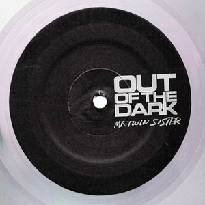 Out of the Dark - Mr Twin Sister
