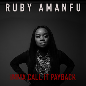 IMMA CALL IT PAYBACK - Ruby Amanfu