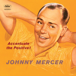 Ac-Cent-Tchu-Ate The Positive - Johnny Mercer