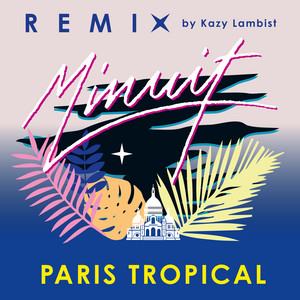 Paris Tropical (Kazy Lambist Remix) - Minuit
