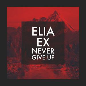 Never Give Up - ELIA EX | Song Album Cover Artwork
