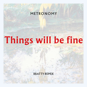 Things will be fine - Bratty Remix - Metronomy | Song Album Cover Artwork