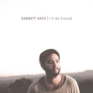 I'll Be Around Garrett Kato | Album Cover