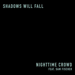 Shadows Will Fall (feat. Sam Fischer) Nighttime Crowd | Album Cover