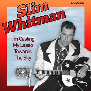 I'm Casting My Lasso Towards The Sky - Original Version - Slim Whitman