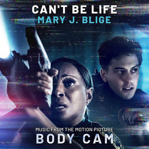 Can't Be Life (Music from the Motion Picture "Body Cam") - Mary J. Blige