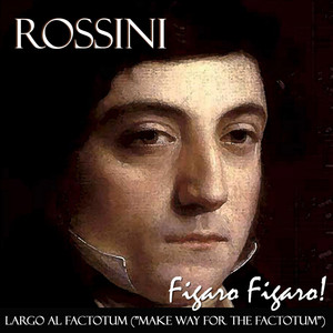 Figaro Figaro Figaro! The Barber of Seville: "Largo Al Factotum" - Gioachino Rossini | Song Album Cover Artwork