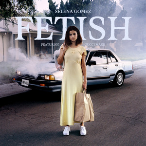 Fetish (feat. Gucci Mane) - Selena Gomez