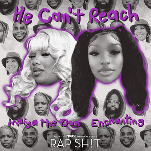 He Can't Reach (with Maiya The Don & Enchanting) - From Rap Sh!t S2: The Mixtape Raedio | Album Cover