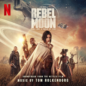 Rebel Moon — Part One: A Child of Fire (Soundtrack from the Netflix Film) - Album Cover