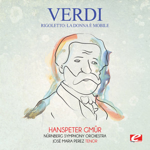 Rigoletto: La donna è mobile - Nürnberg Symphony Orchestra, José Maria Perez & Hanspeter Gmür | Song Album Cover Artwork