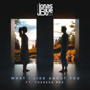 What I Like About You (feat. Theresa Rex) - Jonas Blue | Song Album Cover Artwork