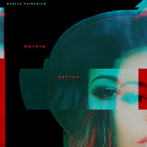 Nothin' Better - Shelly Fairchild | Song Album Cover Artwork