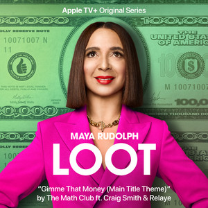 Gimme That Money (Main Title Theme) [Single from the Apple TV+ Original Series "Loot"] [feat. Craig Smith & Relaye] - The Math Club