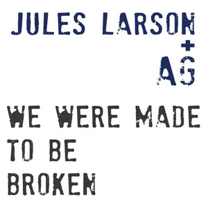 We Were Made to Be Broken - Jules Larson + AG | Song Album Cover Artwork