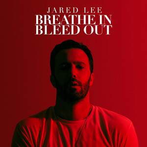 Breathe In Bleed Out - Jared Lee | Song Album Cover Artwork