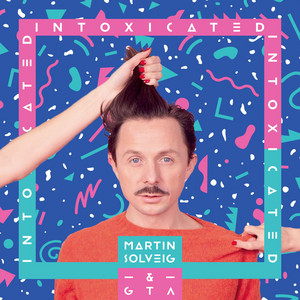 Intoxicated - Radio Edit - Martin Solveig | Song Album Cover Artwork