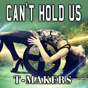 Can't Hold Us (Instrumental Mix) - T- Makers | Song Album Cover Artwork