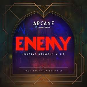 Enemy (with JID) - from the series Arcane League of Legends - Imagine Dragons
