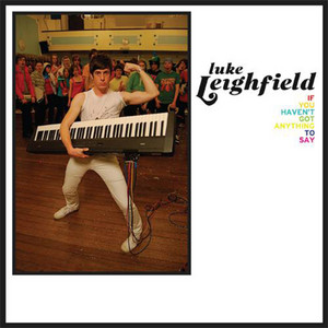 If You Haven't Got Anything to Say - Single Version - Luke Leighfield | Song Album Cover Artwork