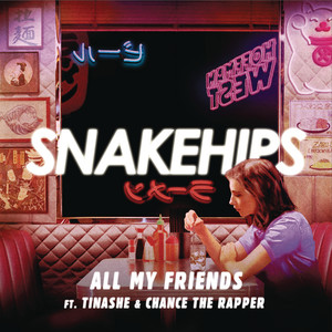 All My Friends (feat. Tinashe & Chance the Rapper) - Snakehips | Song Album Cover Artwork