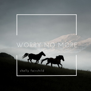 Worry No More - Shelly Fairchild | Song Album Cover Artwork