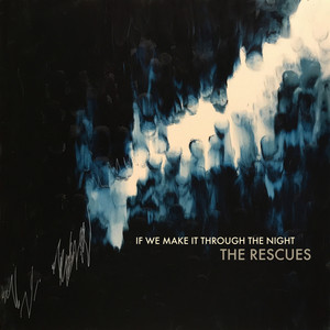 If We Make It Through the Night - The Rescues | Song Album Cover Artwork