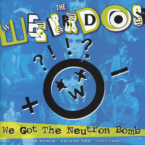 We Got the Neutron Bomb - The Weirdos | Song Album Cover Artwork