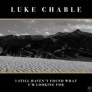 I Still Haven't Found What I'm Looking For - Original Mix Luke Chable | Album Cover