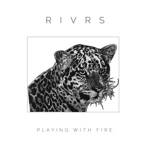Playing with Fire - RIVRS