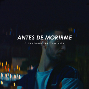 Antes de Morirme (feat. Rosalía) - C. Tangana